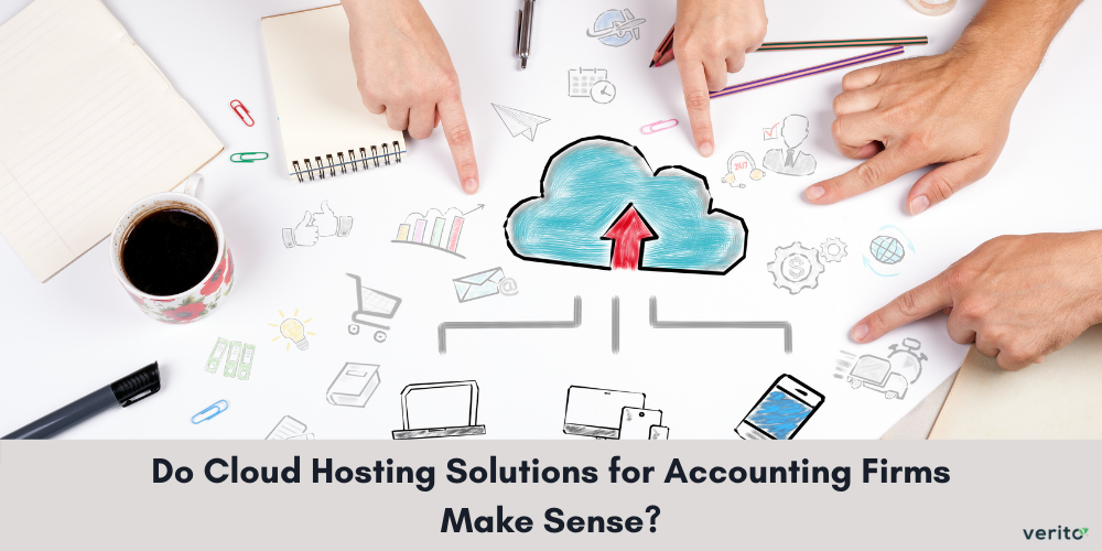 Do Cloud Hosting Solutions for Accounting Firms Make Sense - Verito Technologies