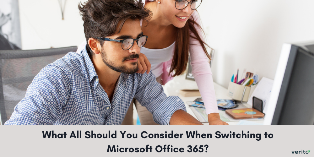 What All Should You Consider When Switching to Microsoft Office 365? - Verito Technologies