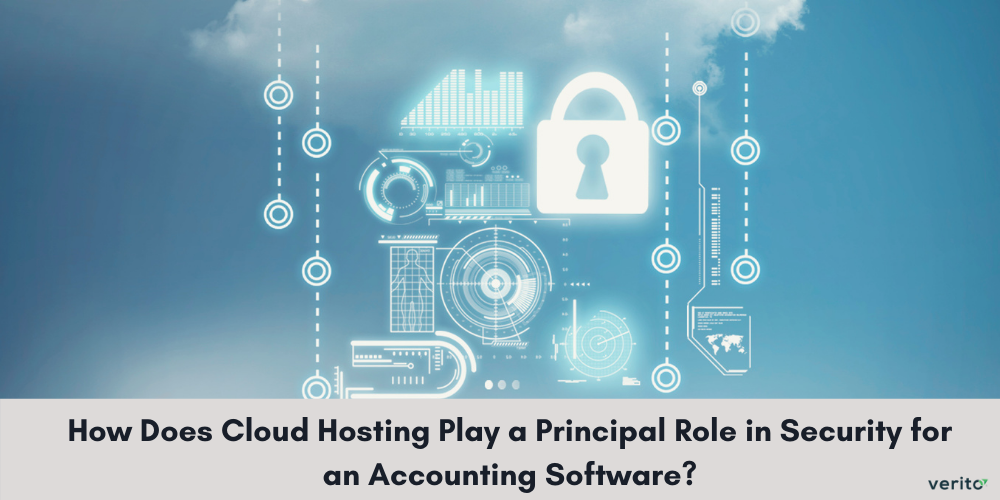 How Does Cloud Hosting Play a Principal Role in Security for an Accounting Software - Verito Technologies