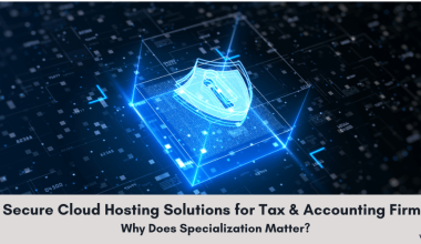 Secure Cloud Hosting Solutions for Tax & Accounting Firms Why Does Specialization Matter