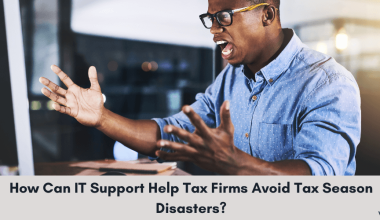 How Can IT Support Help Tax Firms Avoid Tax Season Disasters